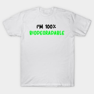 I'm 100% BIODEGRADABLE T-Shirt